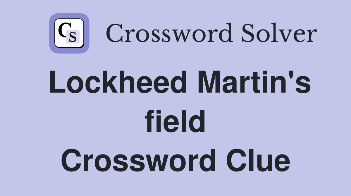 Lockheed Martin's field Crossword Clue
