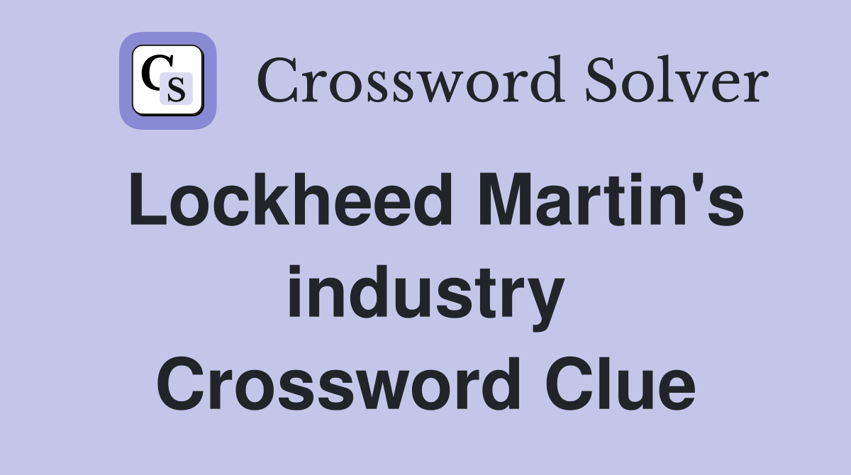 Lockheed Martin's industry Crossword Clue