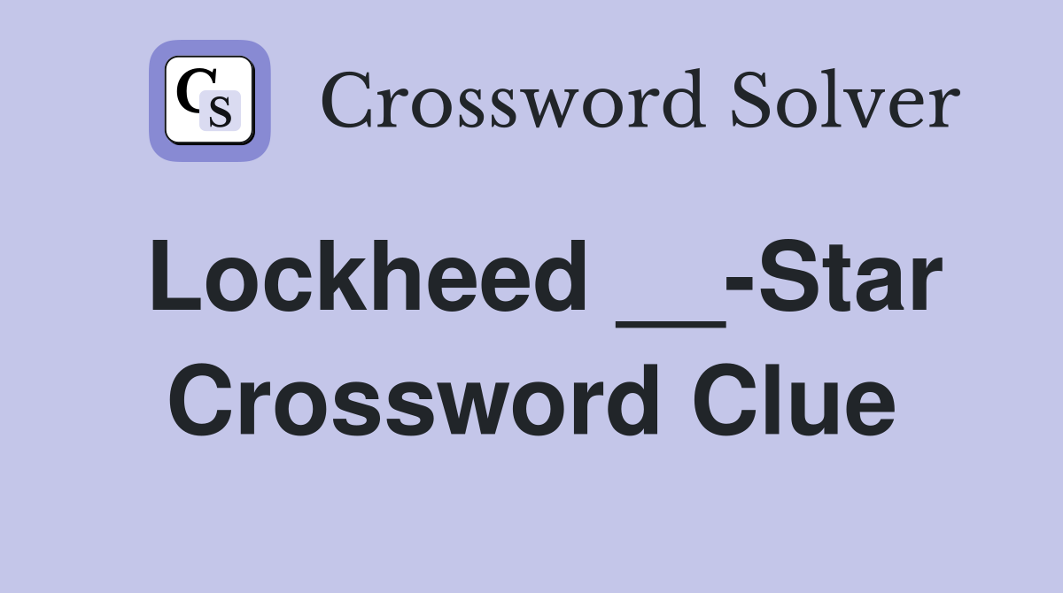 Lockheed __-Star Crossword Clue