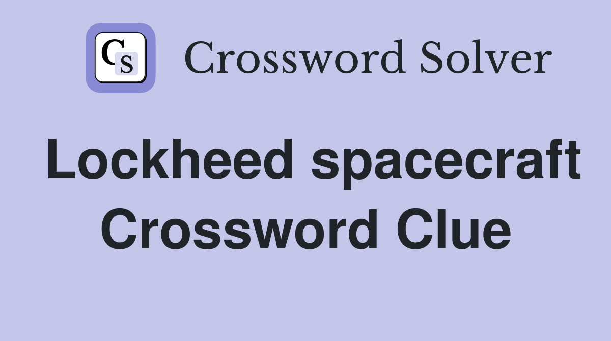 Lockheed spacecraft Crossword Clue