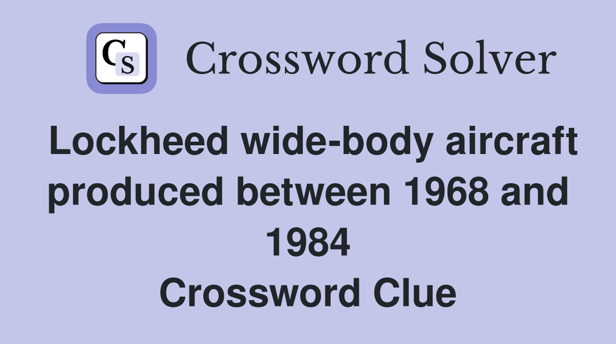 Lockheed wide-body aircraft produced between 1968 and 1984 Crossword Clue