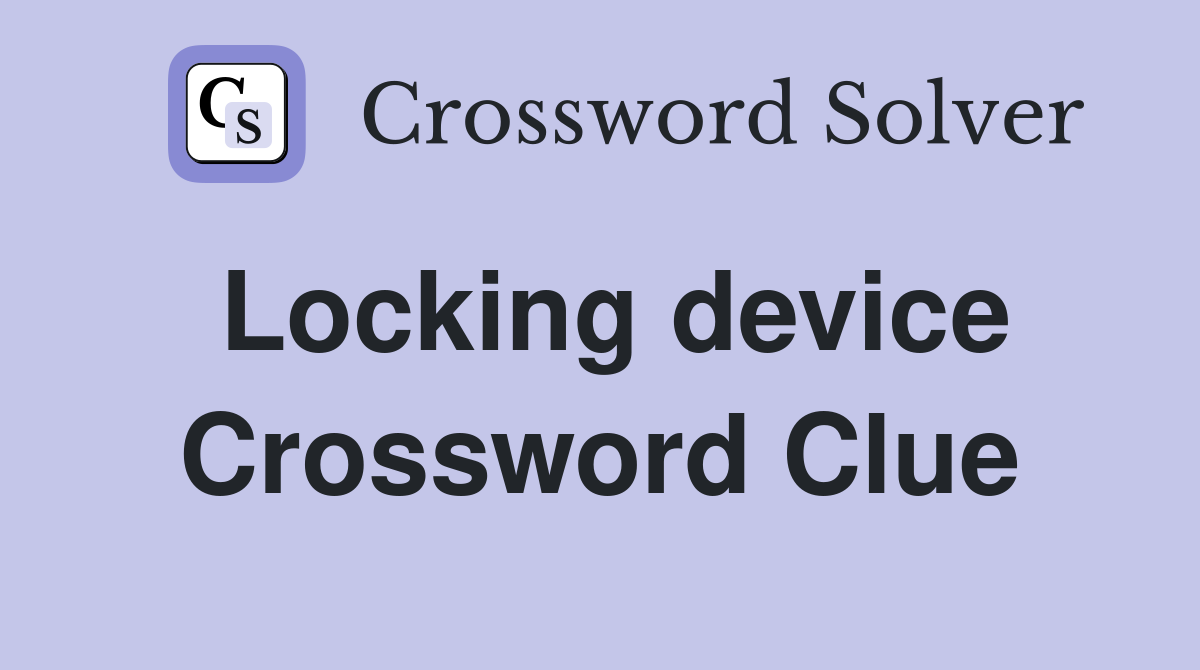 Locking device Crossword Clue