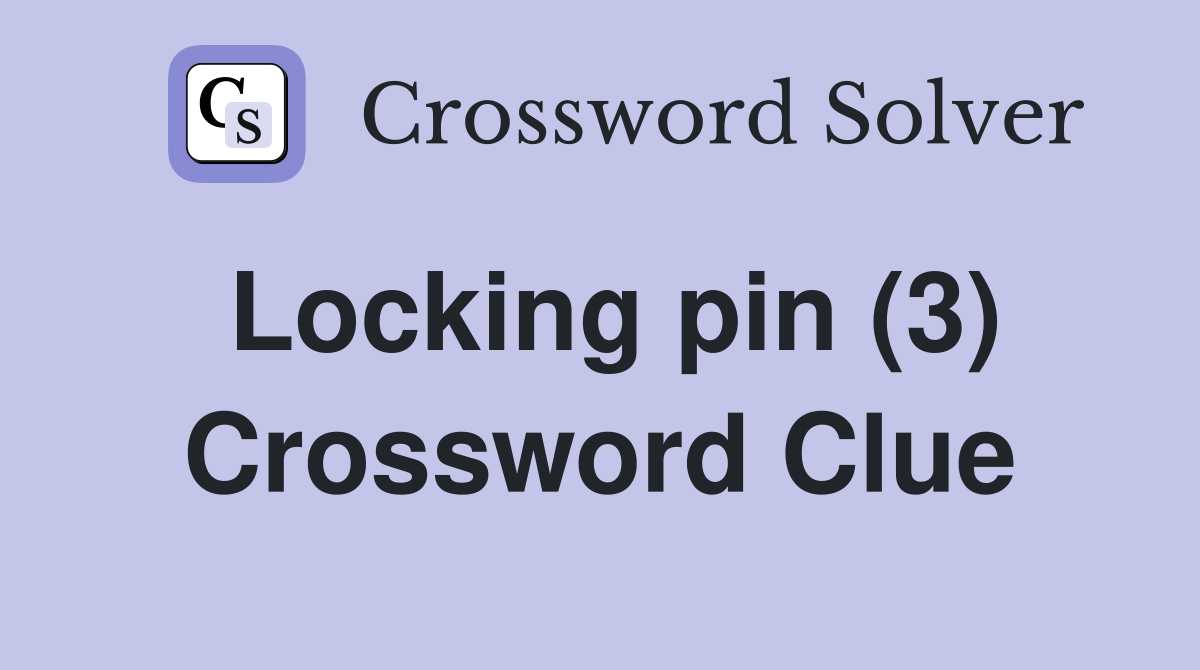 Locking pin (3) Crossword Clue