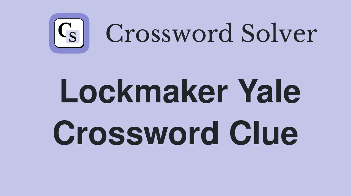 Lockmaker Yale Crossword Clue