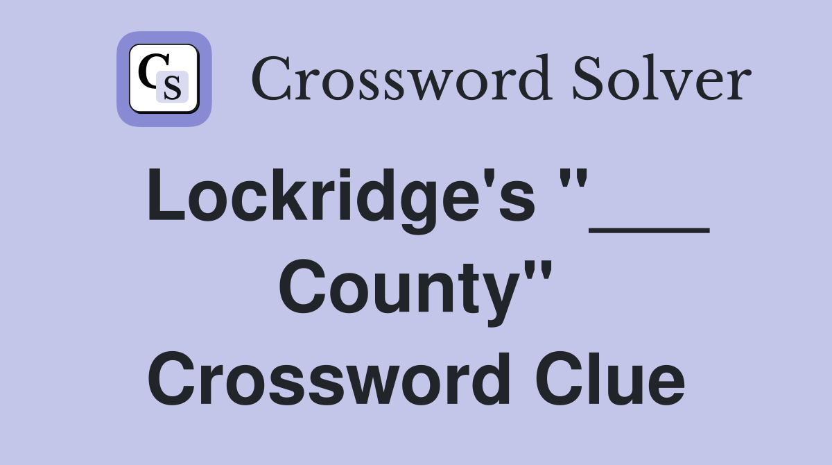 Lockridge's "___ County" Crossword Clue