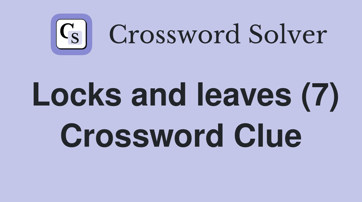 Locks and leaves (7) Crossword Clue