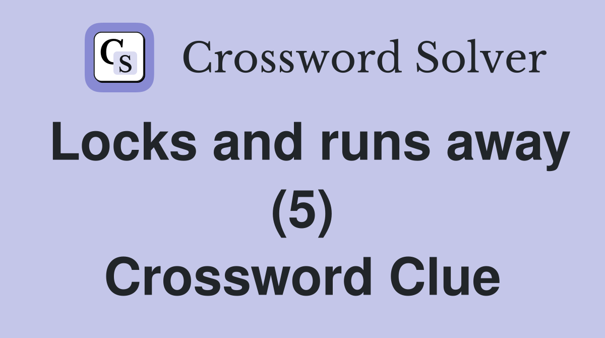 Locks and runs away (5) Crossword Clue