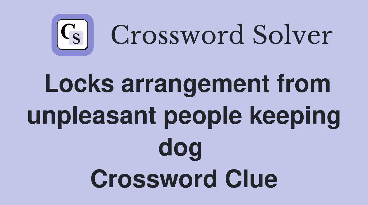 Locks arrangement from unpleasant people keeping dog  Crossword Clue
