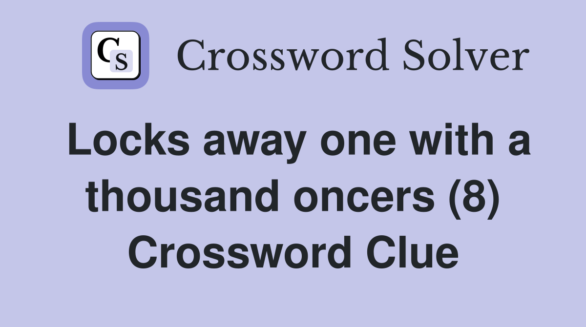 Locks away one with a thousand oncers (8) Crossword Clue
