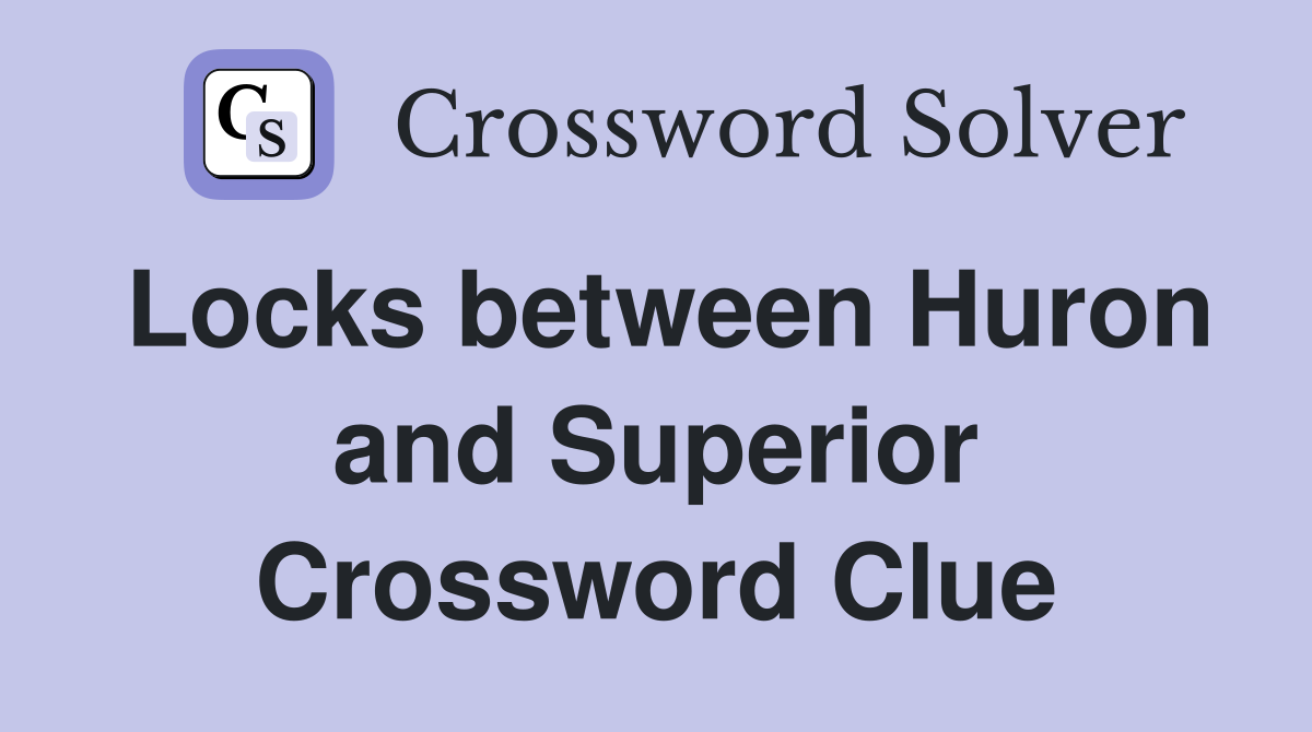 Locks between Huron and Superior Crossword Clue