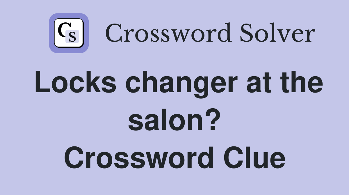 Locks changer at the salon? Crossword Clue