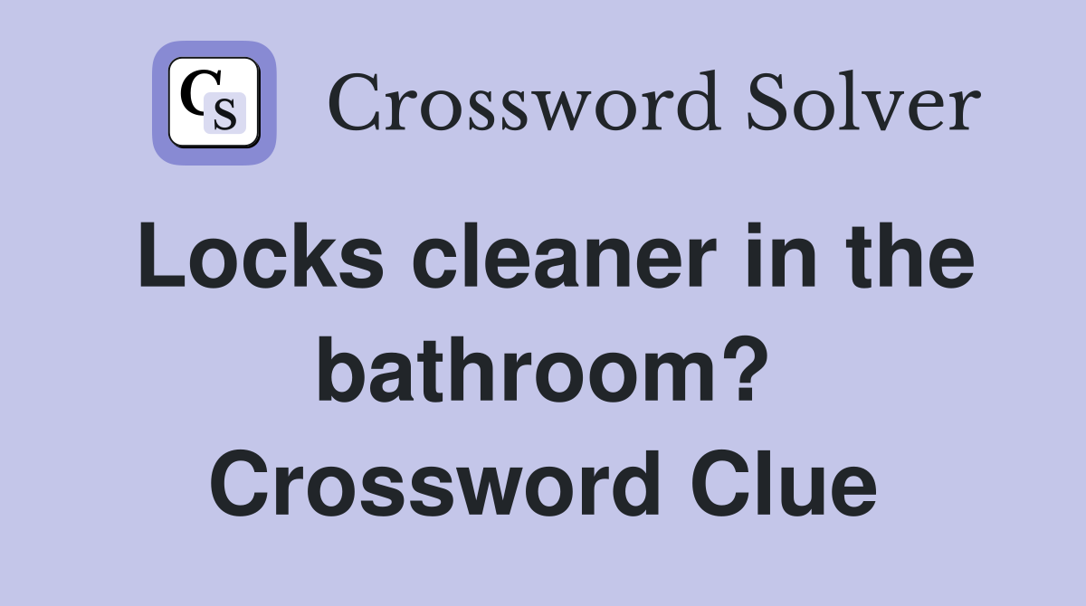 Locks cleaner in the bathroom? Crossword Clue