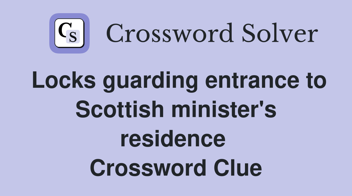 Locks guarding entrance to Scottish minister's residence  Crossword Clue