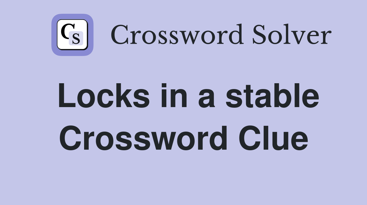 Locks in a stable Crossword Clue