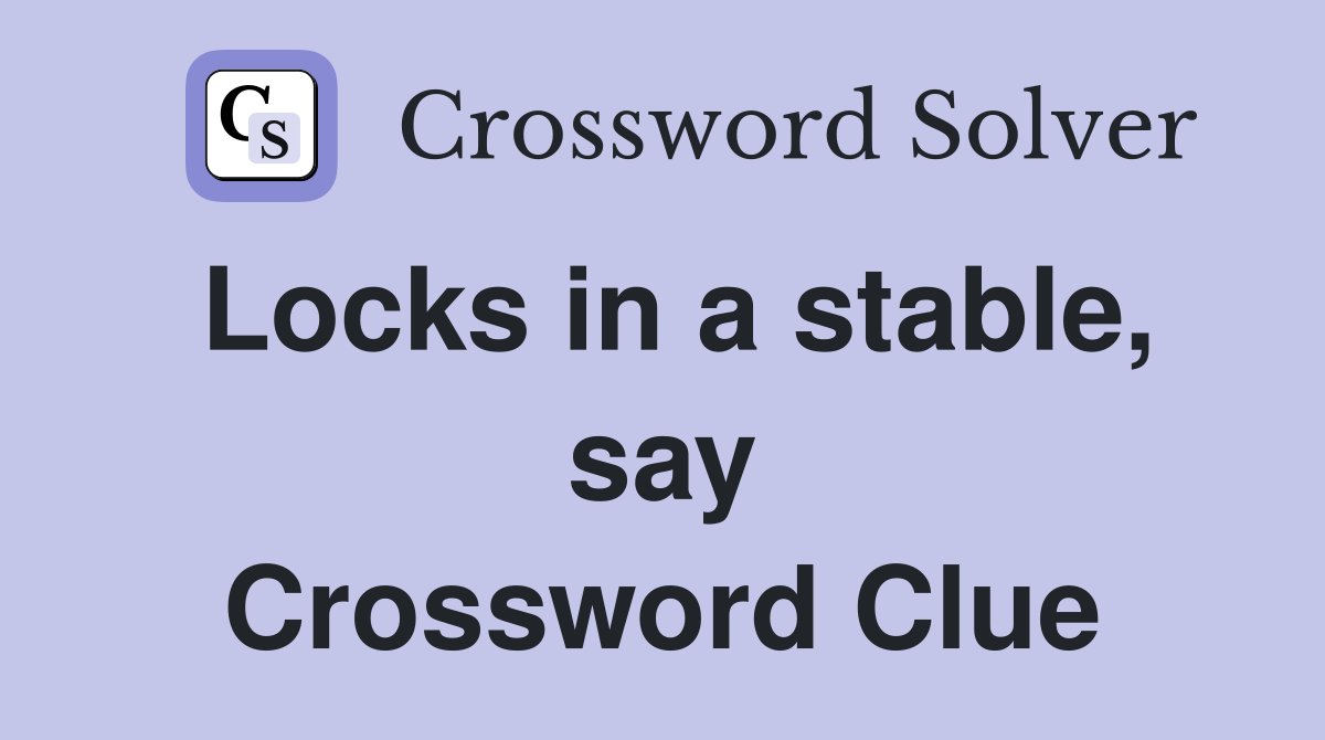 Locks in a stable, say Crossword Clue