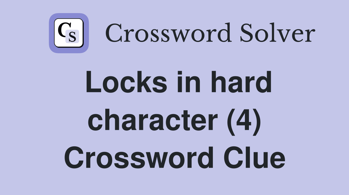 Locks in hard character (4) Crossword Clue