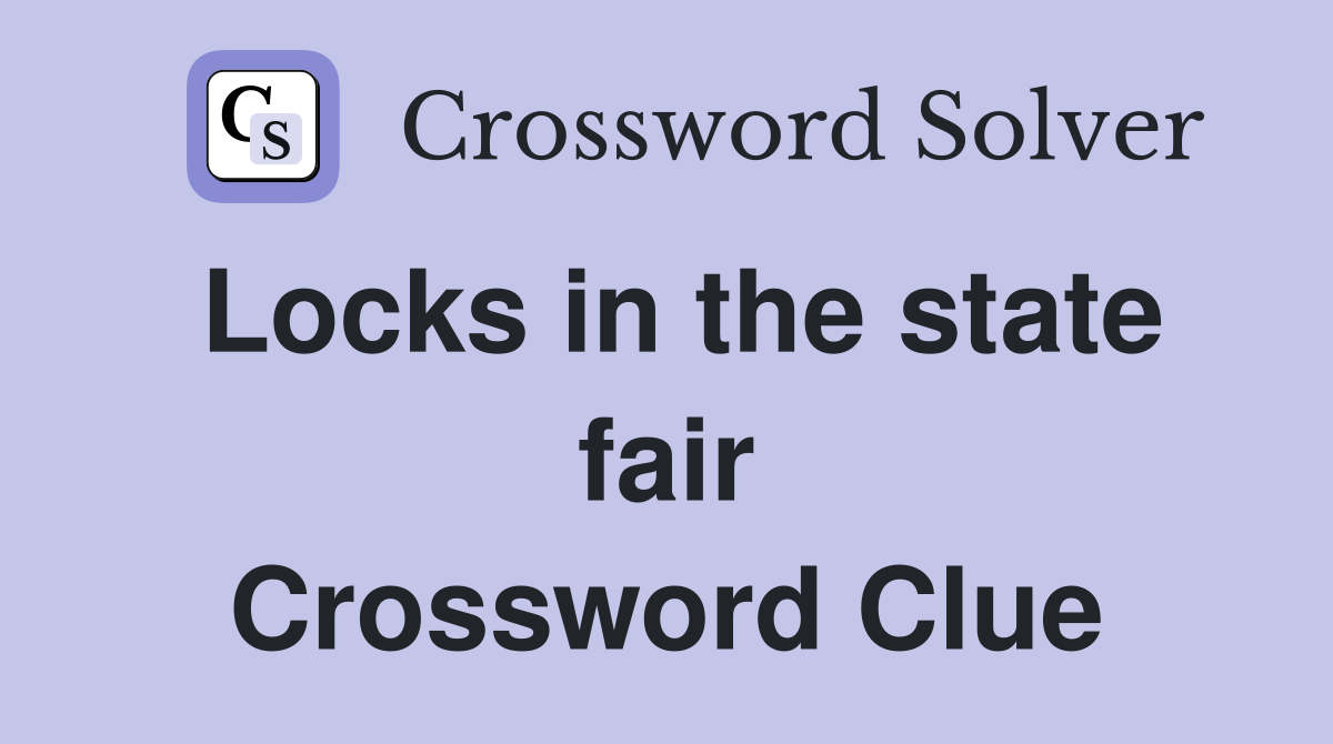 Locks in the state fair Crossword Clue