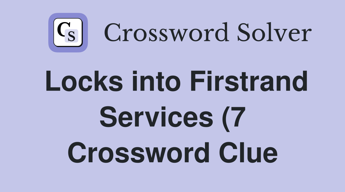Locks into Firstrand Services (7) Crossword Clue Answers Crossword Locks into Firstrand Services (7) Crossword Clue Answers Crossword