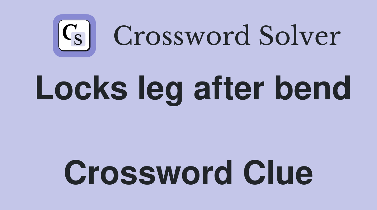 Locks leg after bend  Crossword Clue