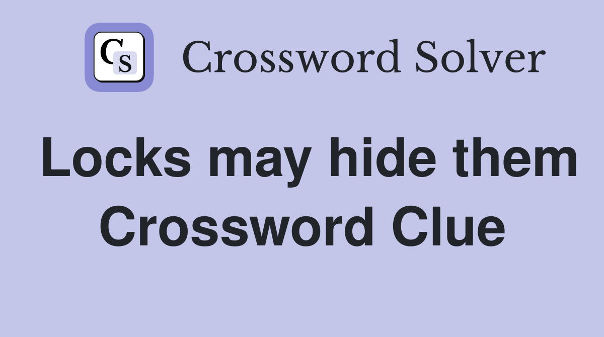 Locks may hide them Crossword Clue