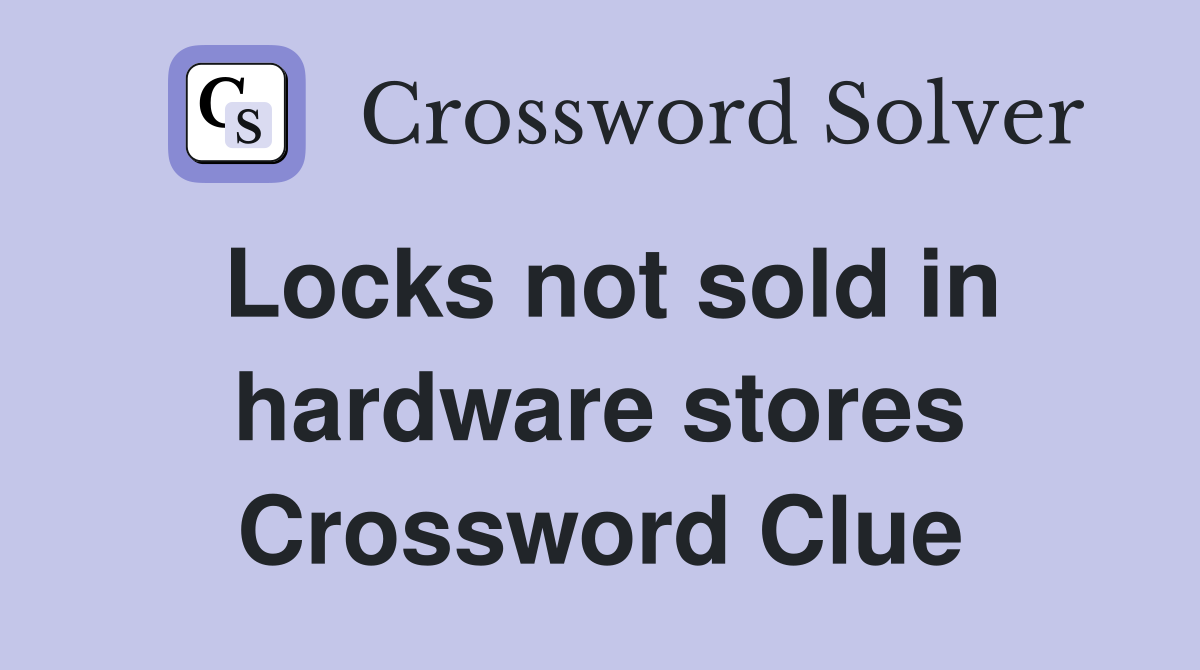 Locks not sold in hardware stores Crossword Clue