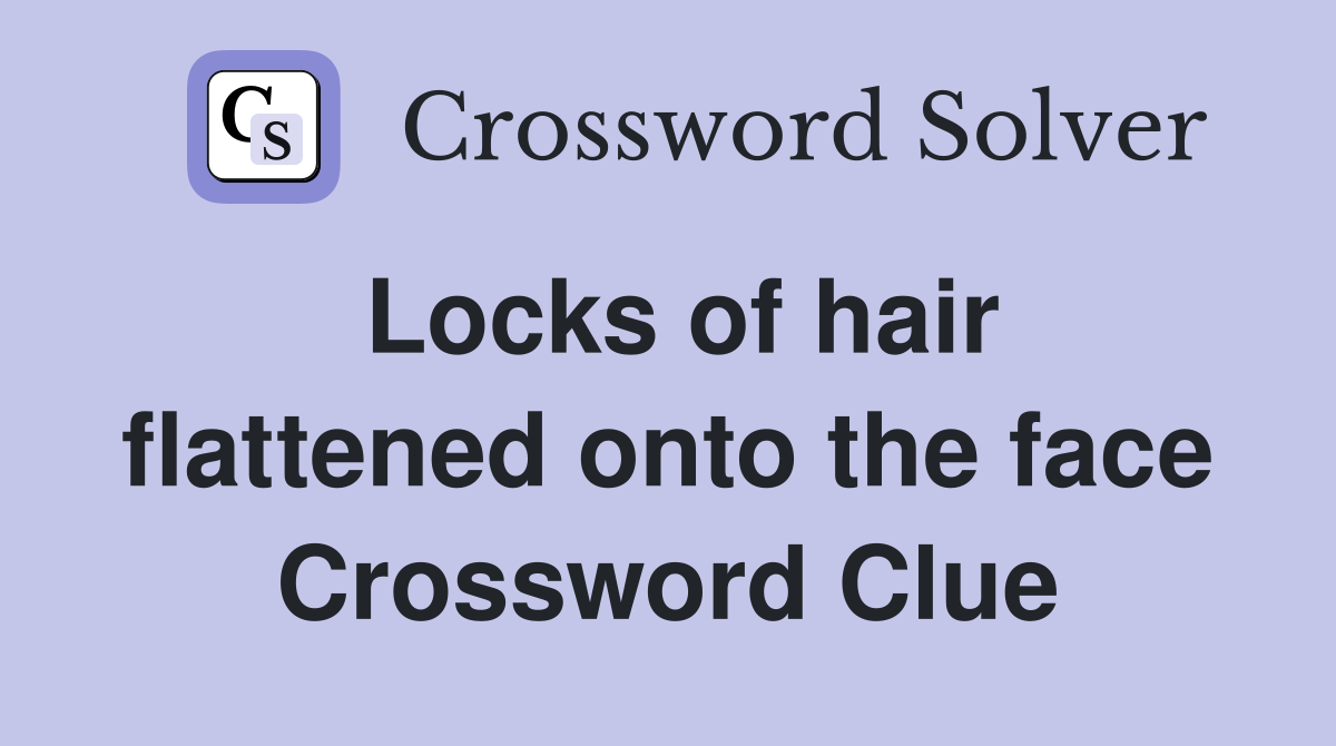 Locks of hair flattened onto the face Crossword Clue
