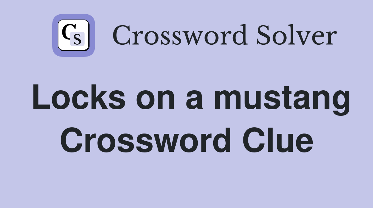 Locks on a mustang Crossword Clue