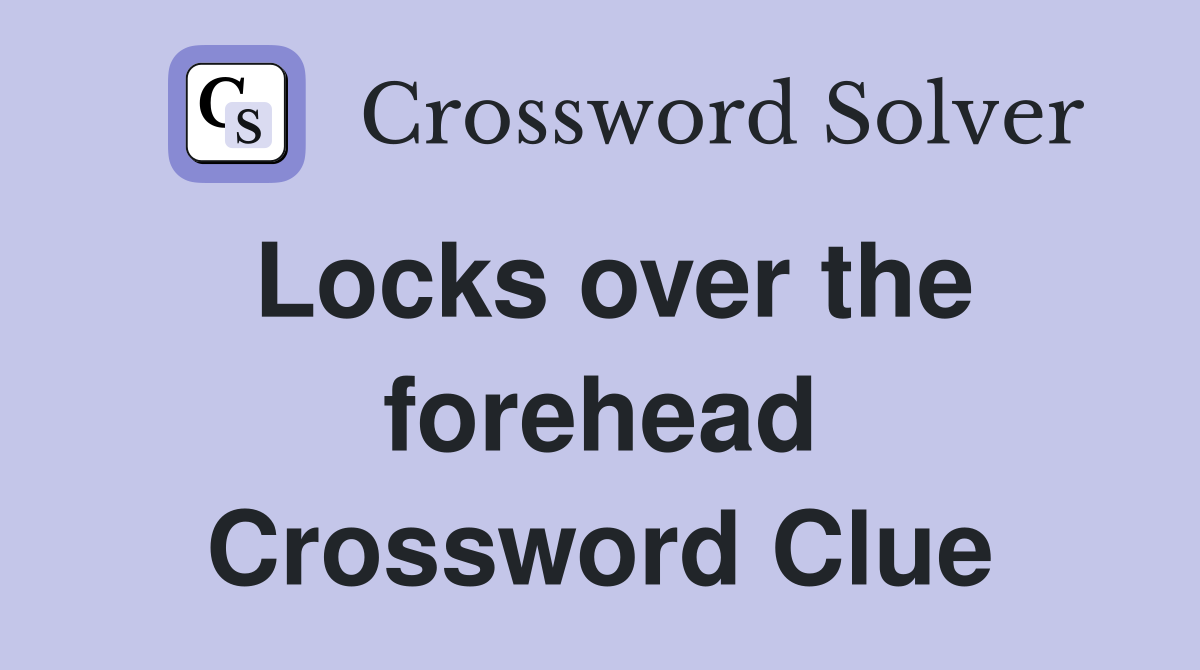 Locks over the forehead Crossword Clue