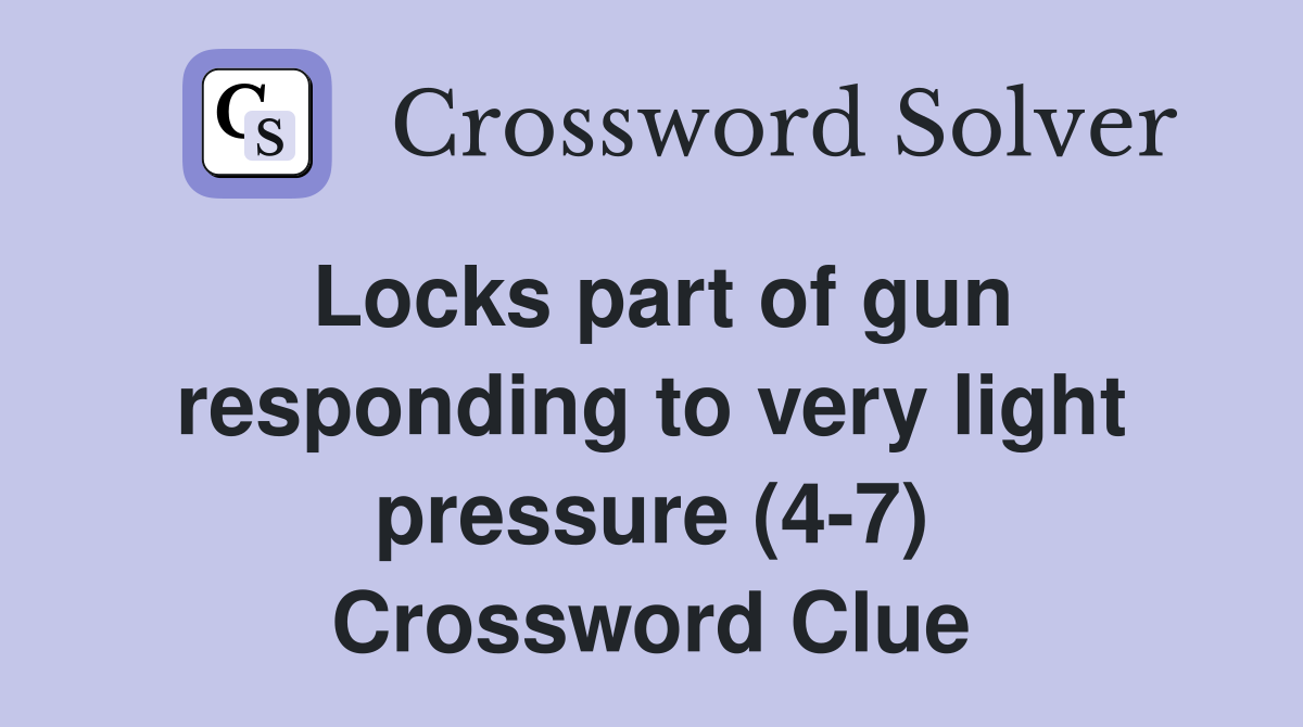 Locks part of gun responding to very light pressure (4-7) Crossword Clue
