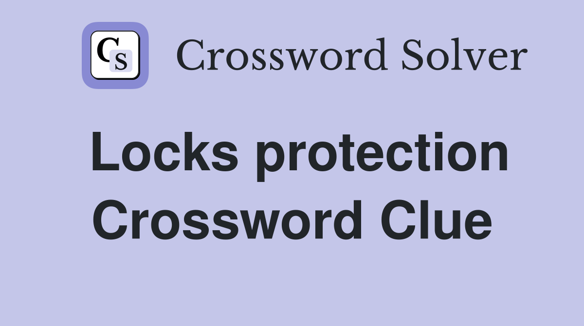Locks protection Crossword Clue