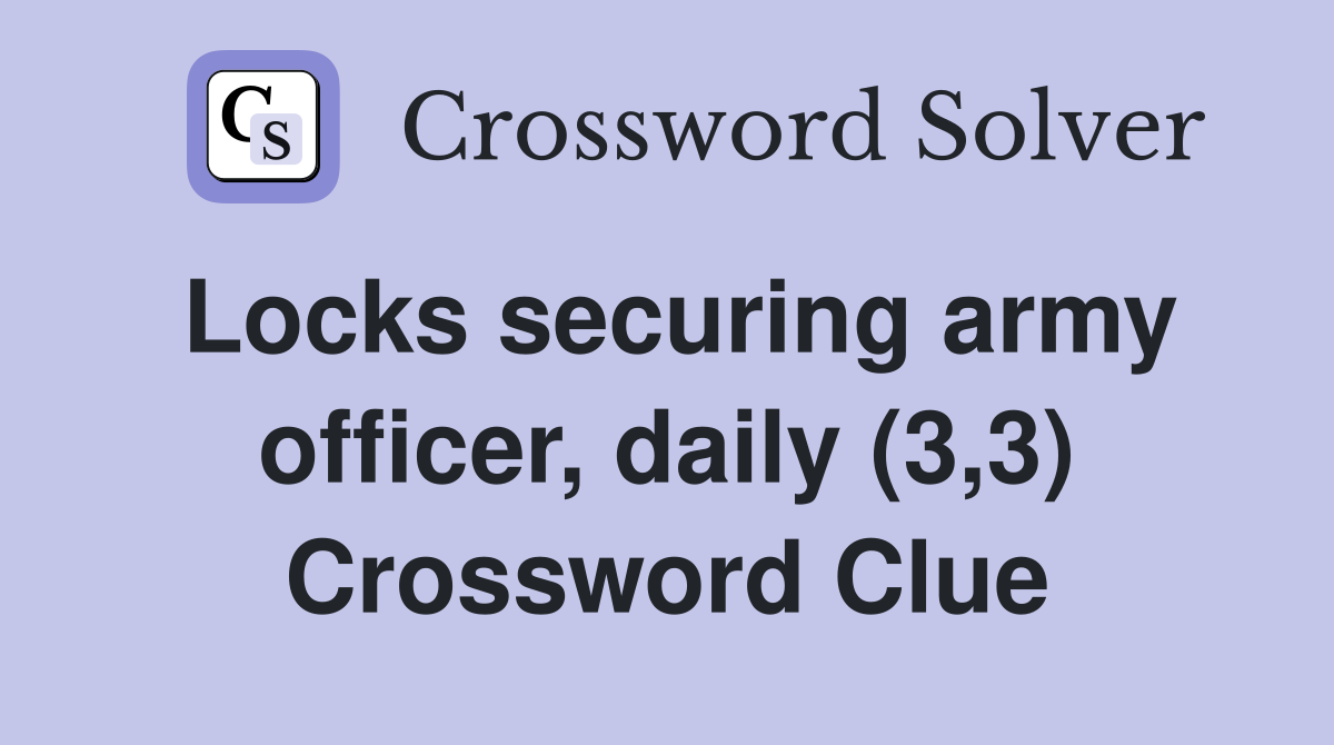 Locks securing army officer, daily (3,3) Crossword Clue