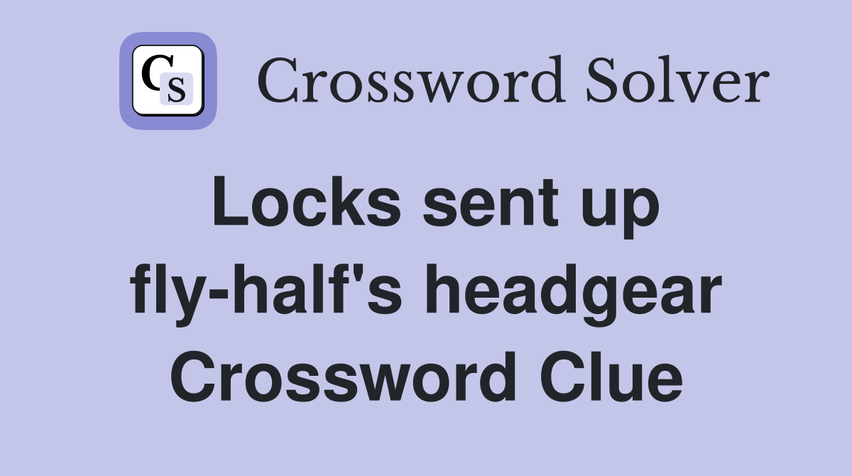 Locks sent up fly-half's headgear Crossword Clue