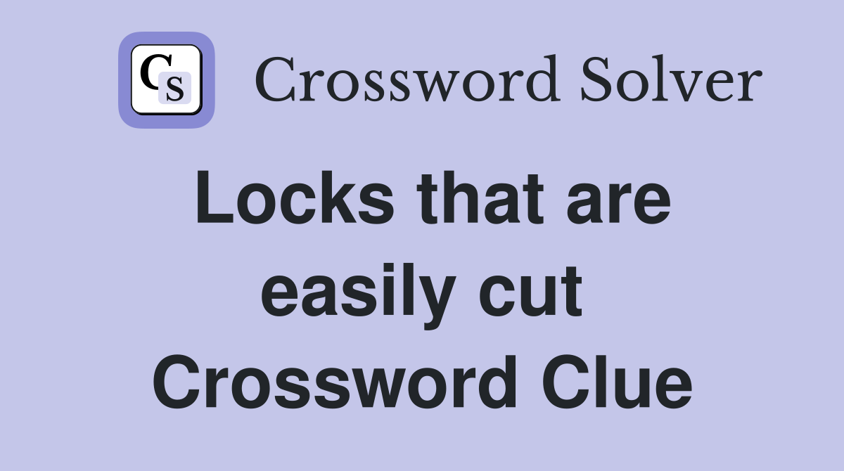 Locks that are easily cut Crossword Clue