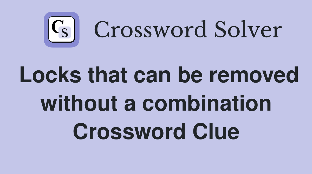 Locks that can be removed without a combination Crossword Clue