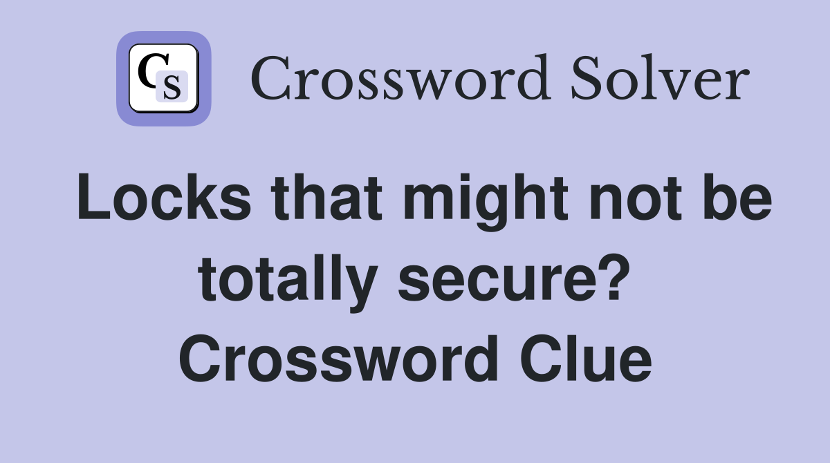 Locks that might not be totally secure? Crossword Clue