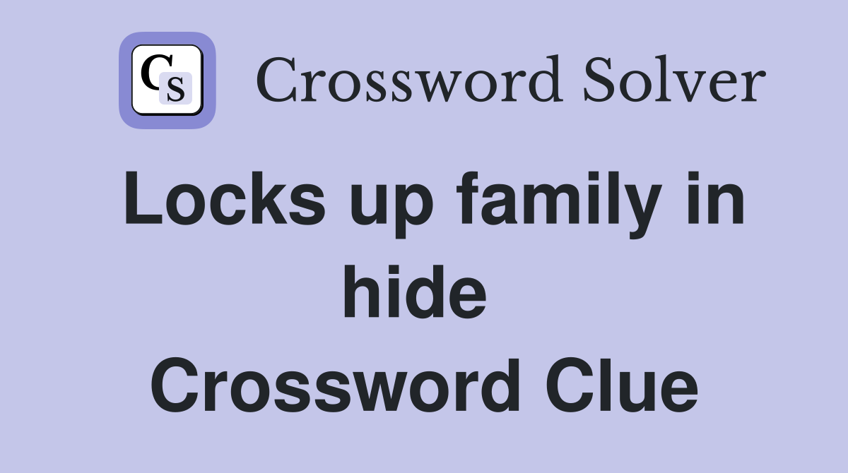Locks up family in hide  Crossword Clue