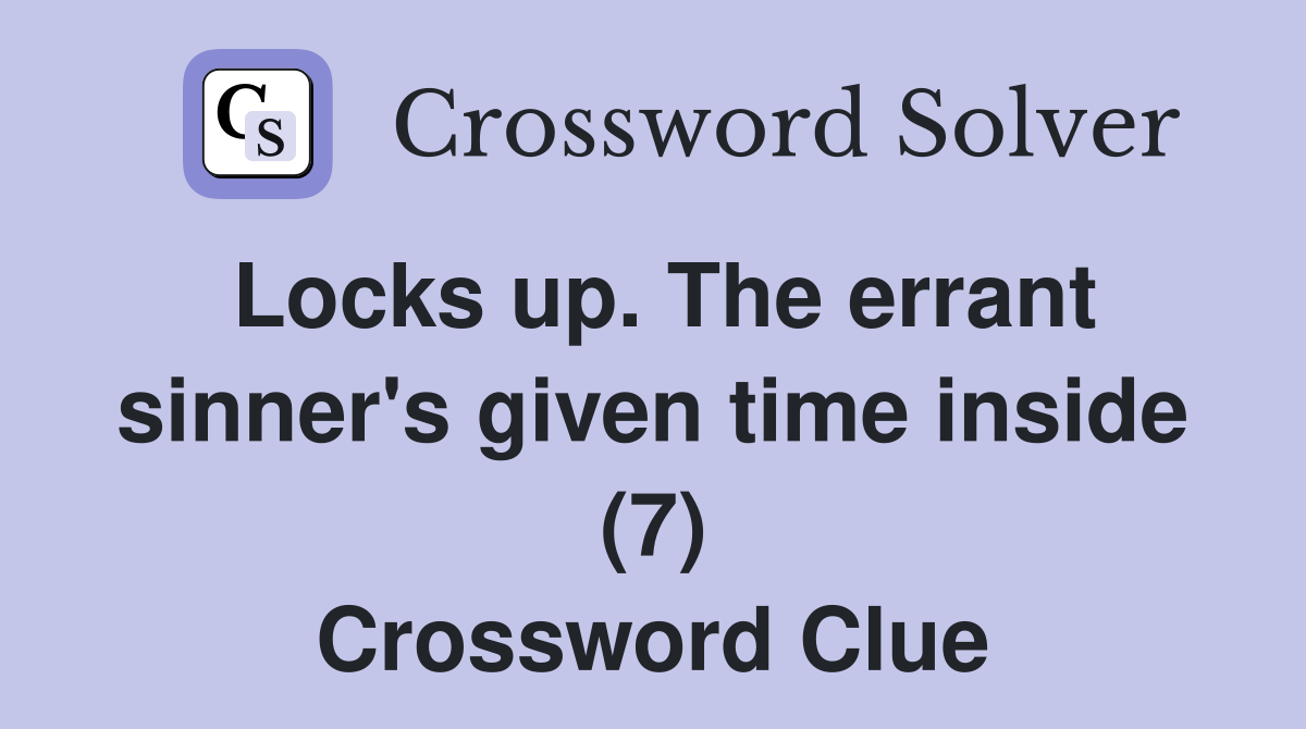 Locks up. The errant sinner's given time inside (7) Crossword Clue