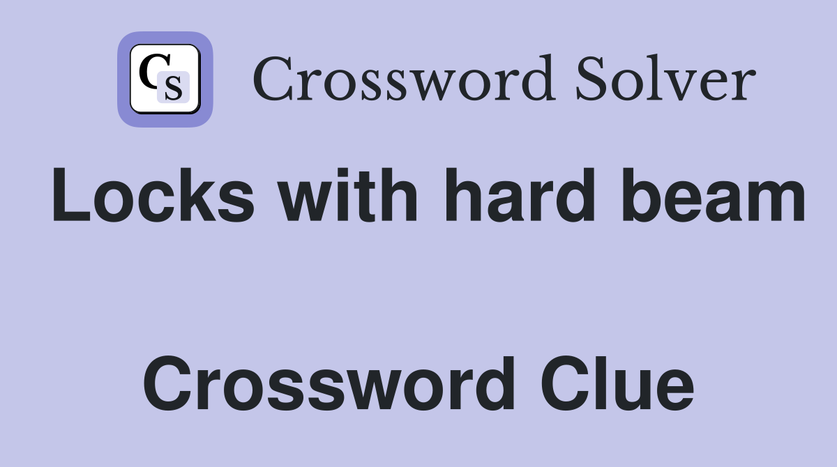 Locks with hard beam  Crossword Clue