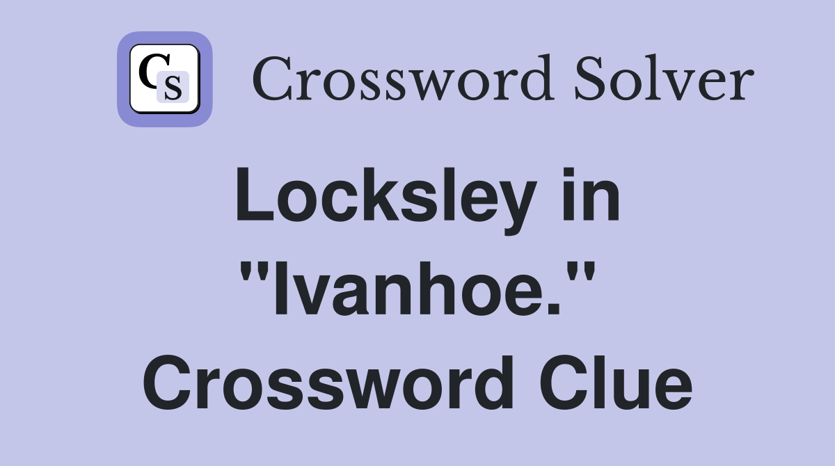 Locksley in "Ivanhoe." Crossword Clue