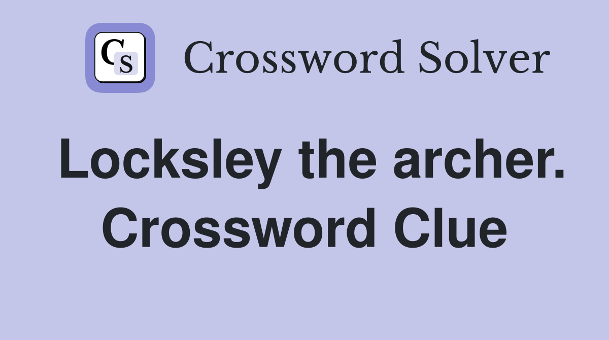 Locksley the archer. Crossword Clue