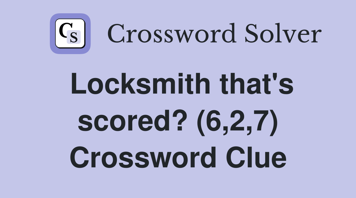 Locksmith that's scored? (6,2,7) Crossword Clue