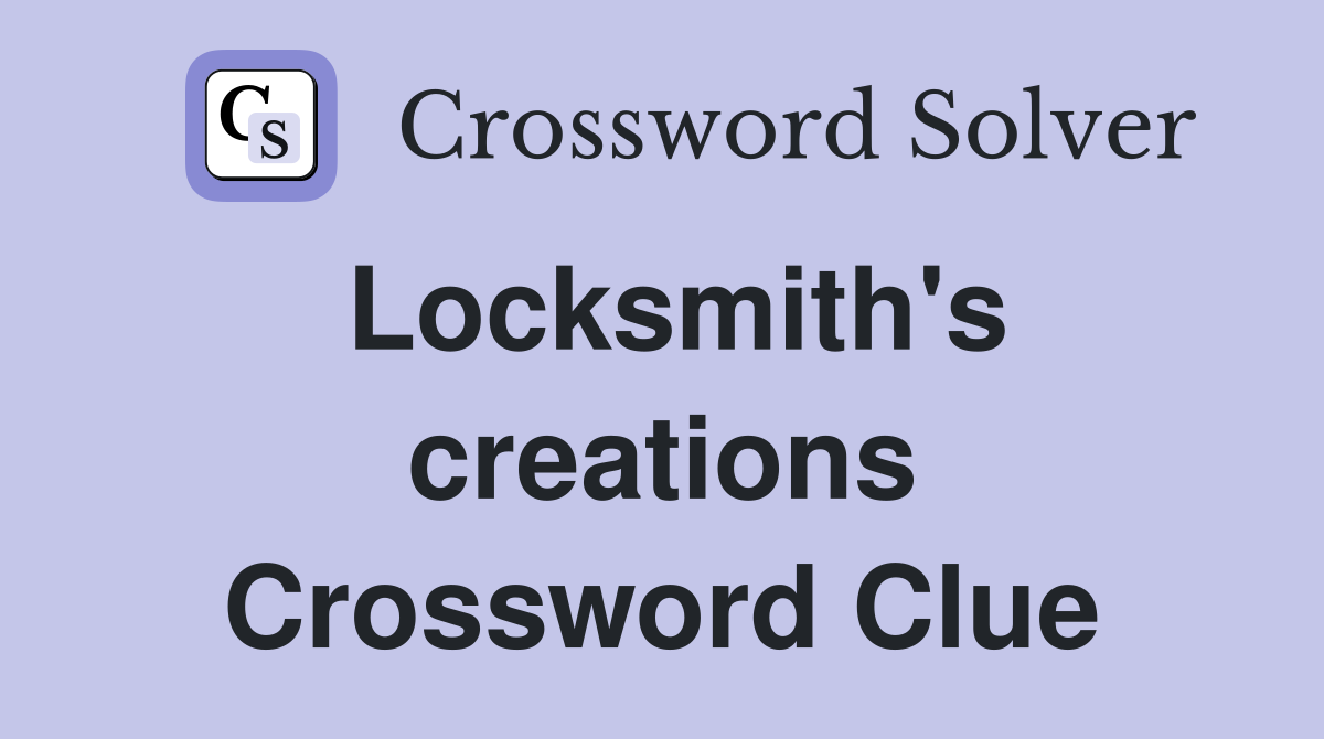 Locksmith's creations Crossword Clue