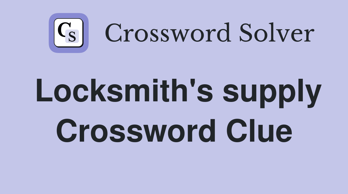 Locksmith's supply Crossword Clue