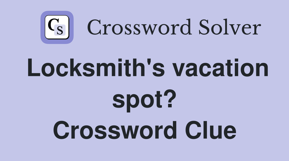 Locksmith's vacation spot? Crossword Clue