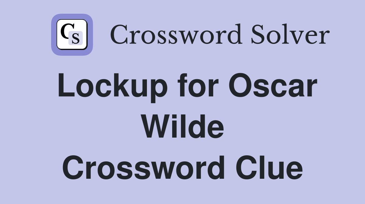 Lockup for Oscar Wilde Crossword Clue