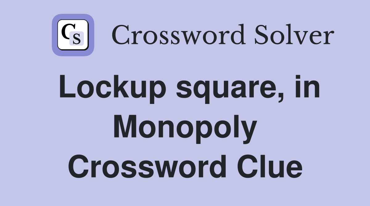 Lockup square, in Monopoly Crossword Clue