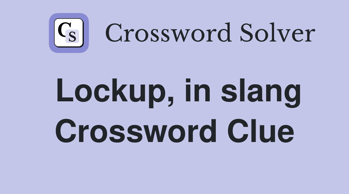 Lockup, in slang Crossword Clue