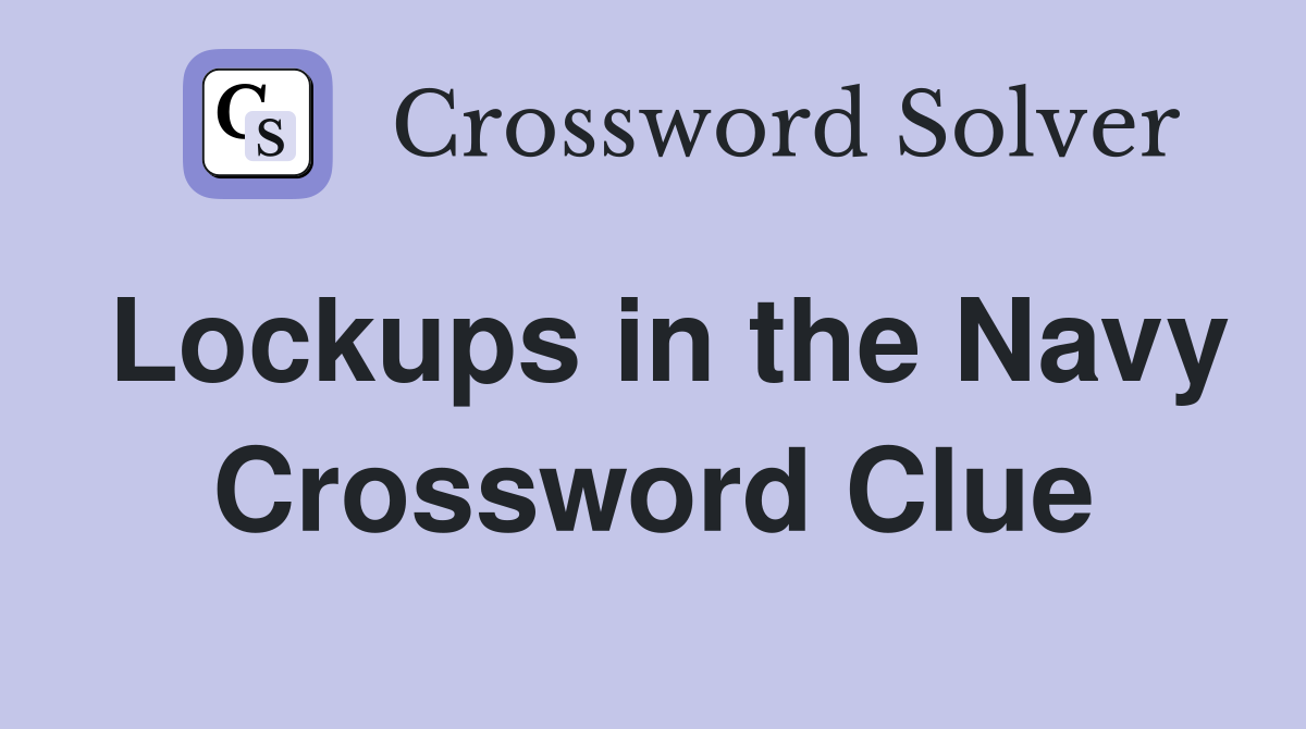 Lockups in the Navy Crossword Clue