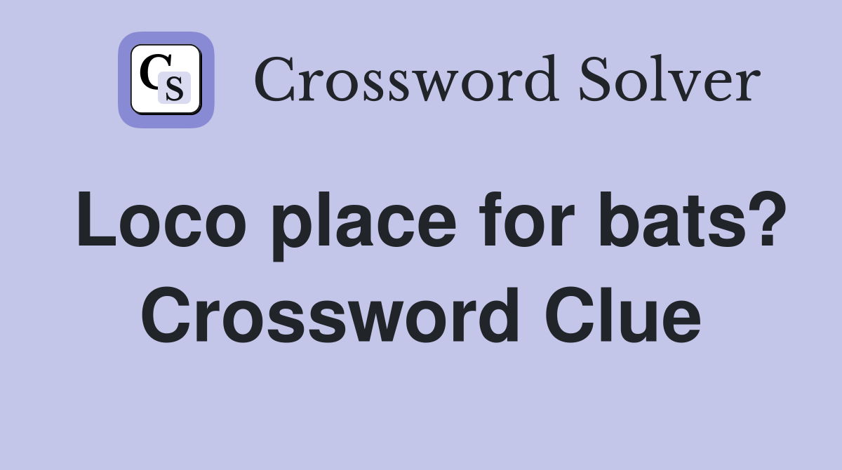 Loco place for bats? Crossword Clue