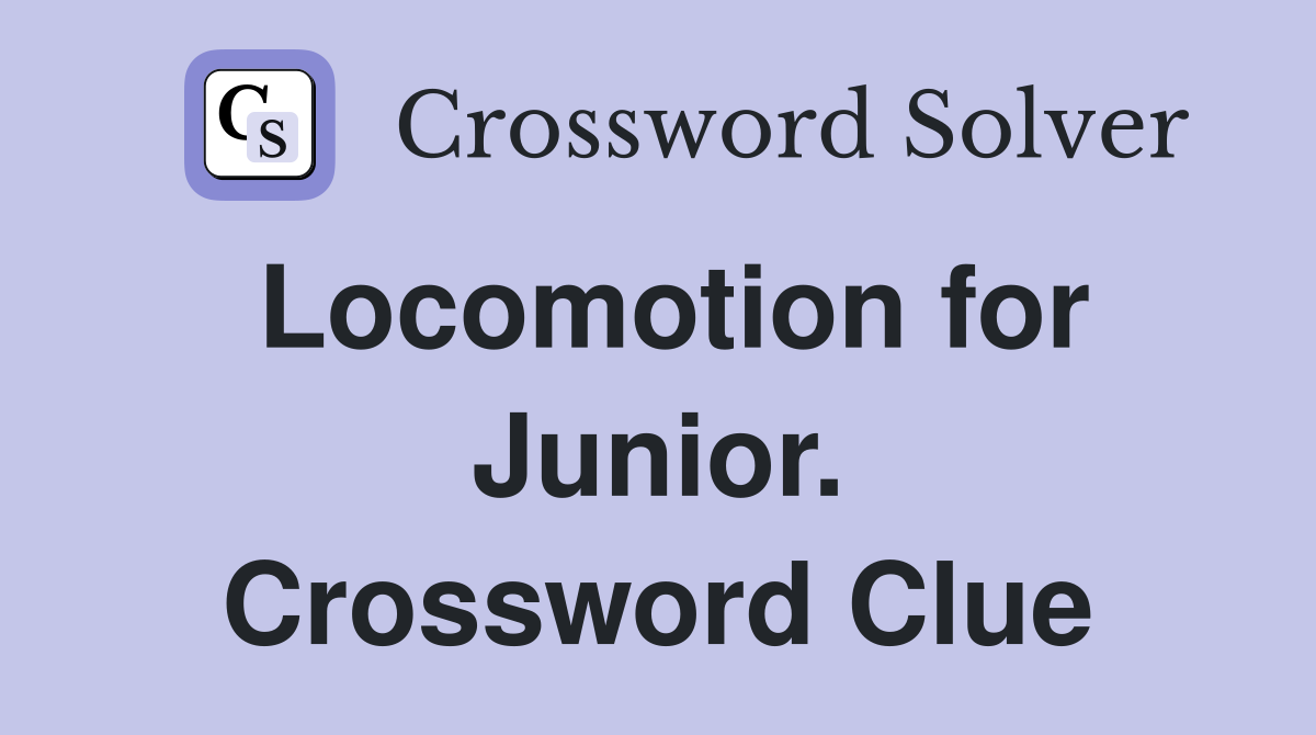Locomotion for Junior. Crossword Clue